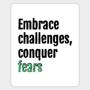 Embrace challenges, conquer fears Magnet